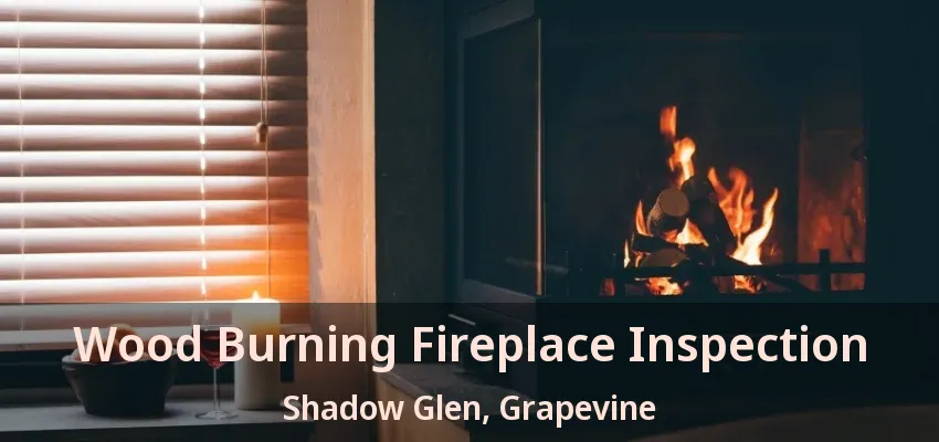 Wood Burning Fireplace Inspection Shadow Glen, Grapevine - TX