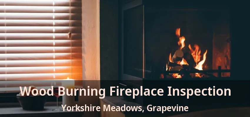 Wood Burning Fireplace Inspection Yorkshire Meadows, Grapevine - TX