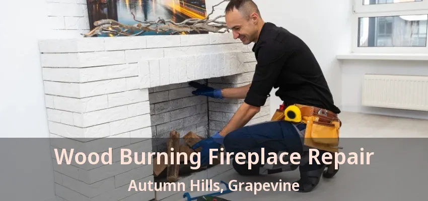 Wood Burning Fireplace Repair Autumn Hills, Grapevine - TX