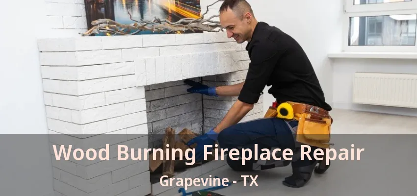 Wood Burning Fireplace Repair Grapevine - TX
