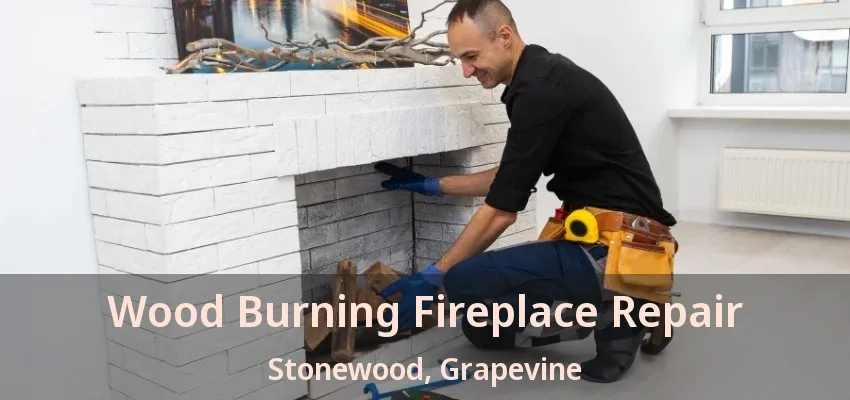 Wood Burning Fireplace Repair Stonewood, Grapevine - TX