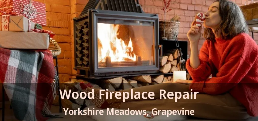 Wood Fireplace Repair Yorkshire Meadows, Grapevine - TX