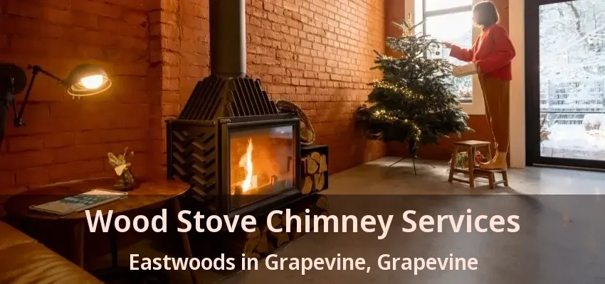 Wood Stove Chimney Services Eastwoods in Grapevine, Grapevine - TX