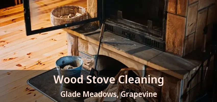 Wood Stove Cleaning Glade Meadows, Grapevine - TX