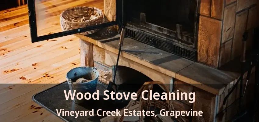 Wood Stove Cleaning Vineyard Creek Estates, Grapevine - TX