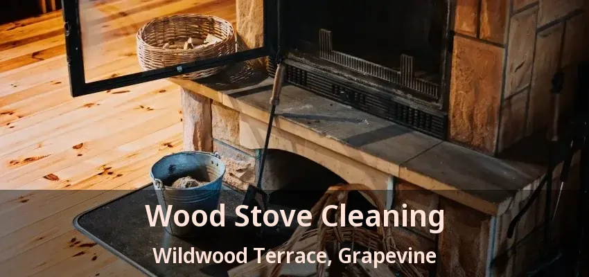 Wood Stove Cleaning Wildwood Terrace, Grapevine - TX
