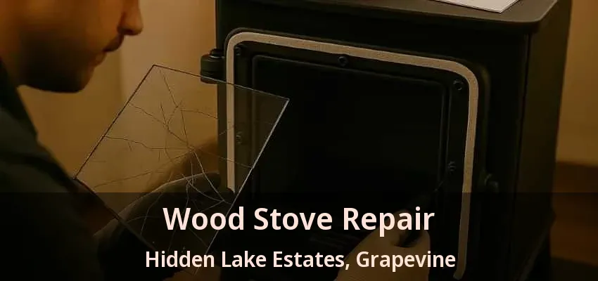 Wood Stove Repair Hidden Lake Estates, Grapevine - TX